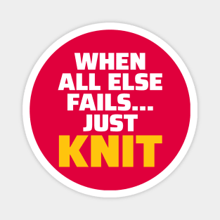 When all else fails, Just Knit - Funny Knitting Quotes Magnet